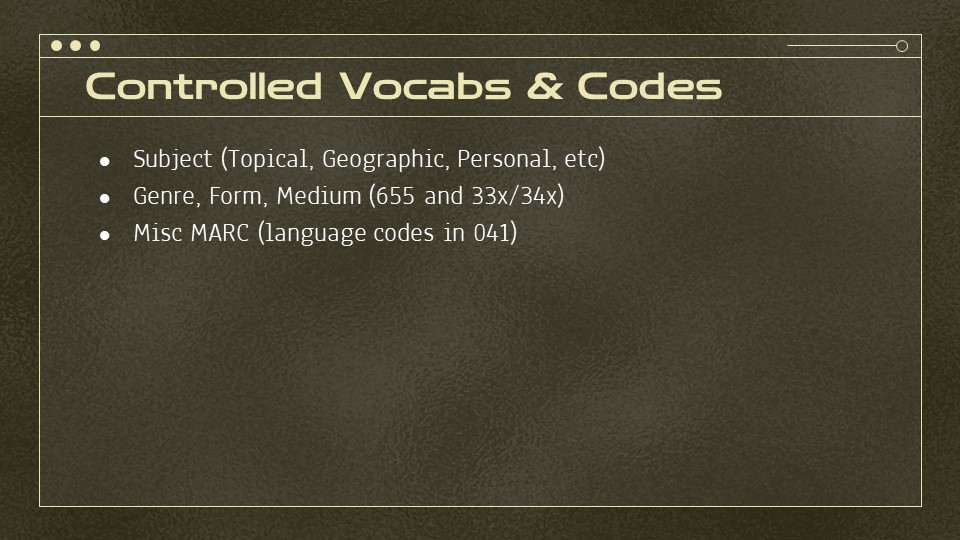 Slide listing the type of controlled vocabularies and codes. Subject, genre, form, medium, and misc
