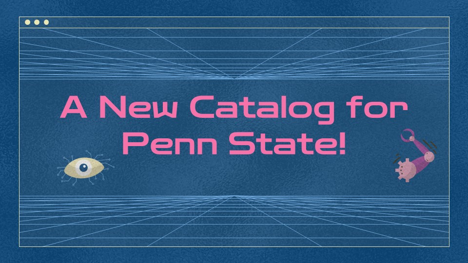 Slide that says: A new catalog for Penn State