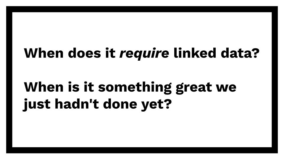 When does it require linked data? When is it something great we just haven’t done yet?